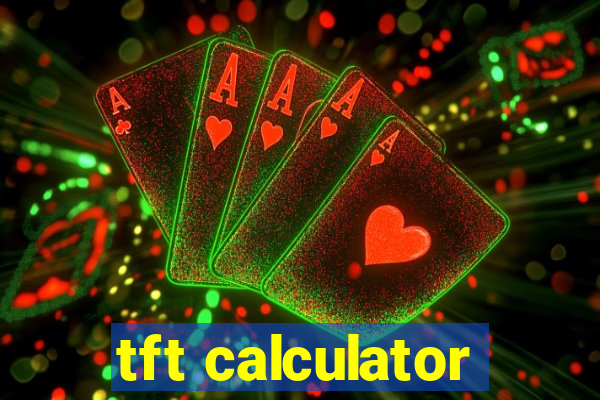 tft calculator